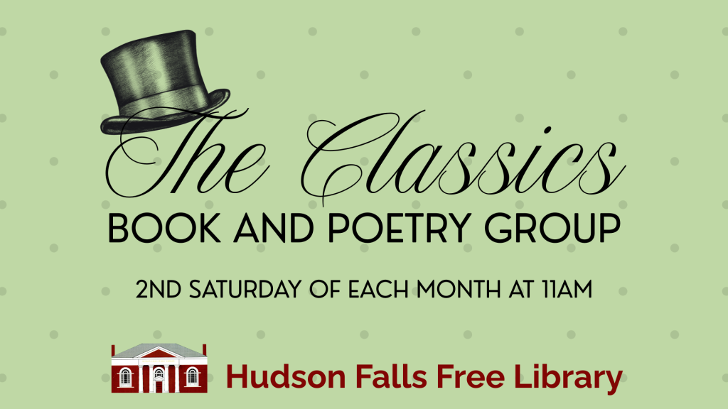 The Classics Book and Poetry Group. 2nd Saturday of each month at 11AM. Hudson Falls Free Library.