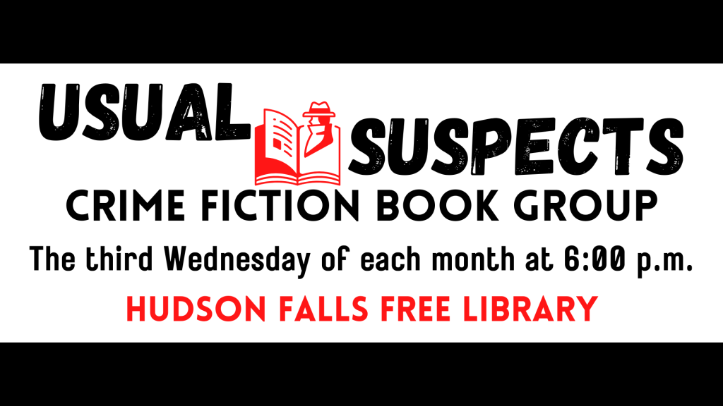 Usual Suspects Crime Fiction Book Group. The third Wednesday of each month at 6PM. Hudson Falls Free Library.